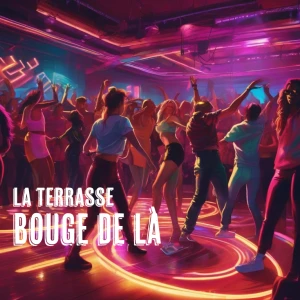 LA TERRASSE - BOUGE DE LÀ