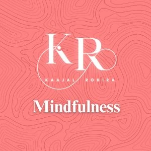 Dr. Kaajal Rohira Mindfulness