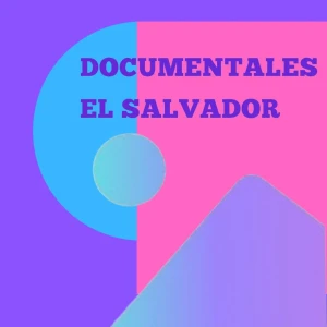 DOCUMENTALES EL SALVADOR