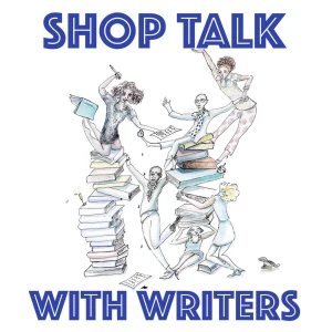 SHOP TALK WITH WRITERS