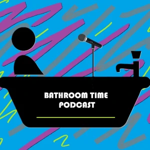 Bathroom Time Podcast