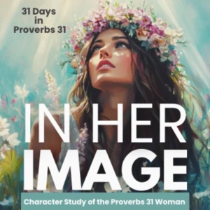 In Her Image: The Proverbs 31 Devotional Podcast