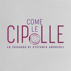 Come le Cipolle - lo sguardo di Stefania Andreoli