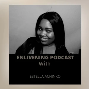 Enlivening Podcast with Estella Achinko