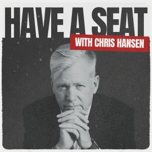 Have A Seat with Chris Hansen
