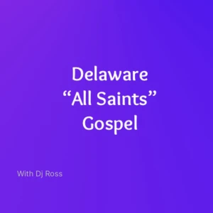 Delaware “All Saints” Gospel Podcast