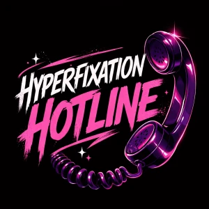 Hyperfixation Hotline