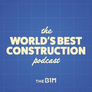 The World's Best Construction Podcast