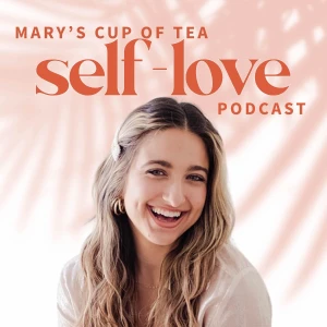 Mary's Cup of Tea: the Self Love Podcast for Women