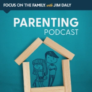 Focus on the Family Parenting Podcast