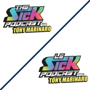 The Sick Podcast with Tony Marinaro / Le Sick Podcast avec Tony Marinaro