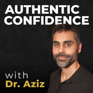 Authentic Confidence with Dr. Aziz