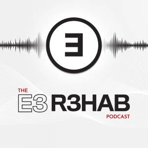 The E3 Rehab Podcast