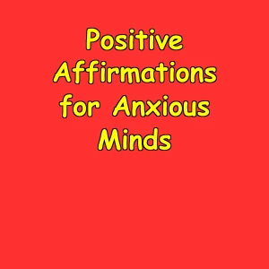 Positive Affirmations for Anxious Minds | Daily Calm And Reassurance