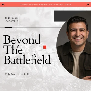 Beyond the Battlefield: Bhagavad Gita for Modern Leadership, Entrepreneurs and Seekers