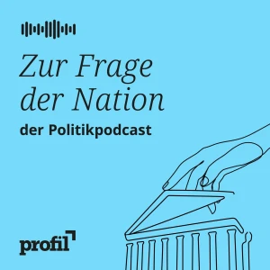 Zur Frage der Nation. Der profil-Politikpodcast