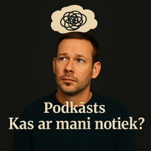 Podkāsts "Kas ar mani notiek?"