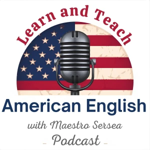 Learn and Teach American English with Maestro Sersea Podcast