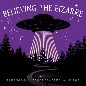 Believing the Bizarre: Paranormal Podcast