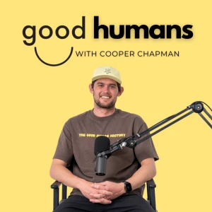 Good Humans with Cooper Chapman