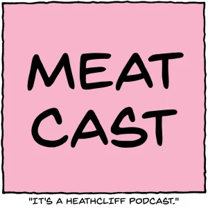 MeatCast: A Heathcliff Podcast