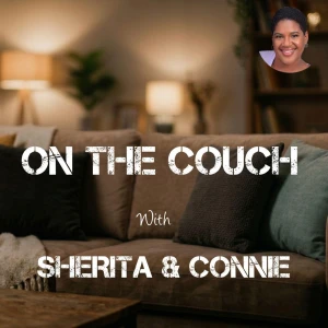 On The Couch with Sherita & Connie