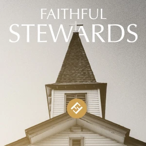 Faithful Stewards – A Podcast Series
