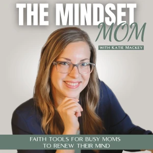 The Mindset Mom | Faith, Healing Scriptures, Boundaries, Neuroplasticity, Letting Go