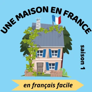 Une maison en France - Podcast pour apprendre le français