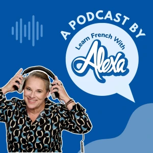 The Learn French With Alexa Podcast