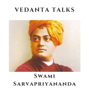 Vedanta Talks - Swami Sarvapriyananda