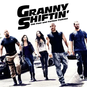Granny Shiftin’: THE Fast and Furious podcast