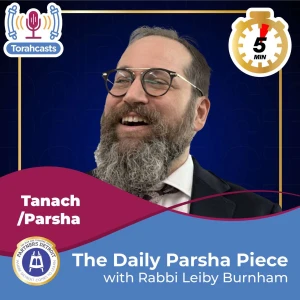 The Daily Parsha Piece with Rabbi Leiby Burnham