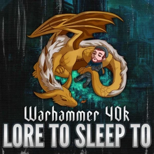 Warhammer 40k Lore to Sleep To