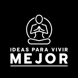 Ideas para Vivir Mejor - Desarrollo Personal y Profesional
