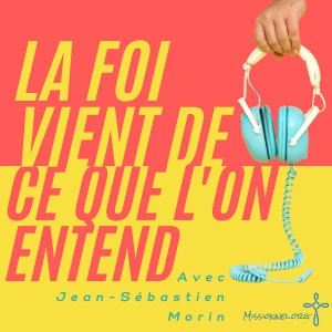 La foi vient de ce que l'on entend