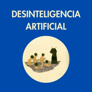 Desinteligencia Artificial