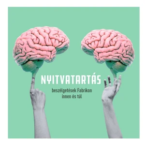 Nyitvatartás - beszélgetések Fabrikon innen és túl