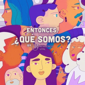 Entonces, ¿qué somos? By Resiliencia Vital