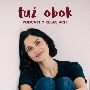 TUŻ OBOK - podcast o relacjach