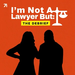 I'm Not A Lawyer But: The Debrief