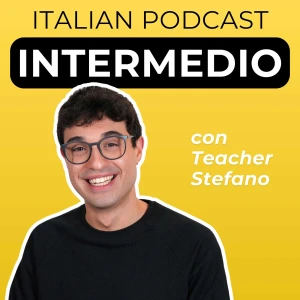 Intermediate Italian Podcast | Italiano per intermedi con Teacher Stefano