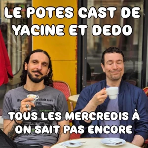Le Potes Cast de Yacine et Dedo