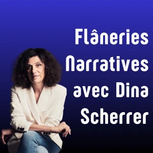 Flâneries Narratives avec Dina Scherrer
