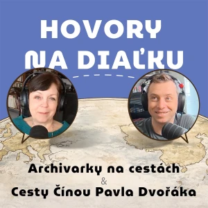 Hovory na diaľku (Archivárky na cestách x Cesty Čínou Pavla Dvořáka)