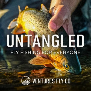 Untangled: Fly Fishing For Everyone | Ventures Fly Co.