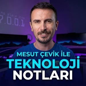 Mesut Çevik ile Teknoloji Notları