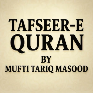 Tafseer-e-Quran by Mufti Tariq Masood