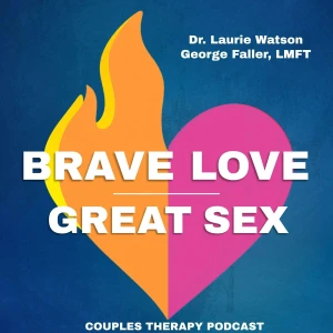 Brave Love Great Sex – Couples Therapy Podcast