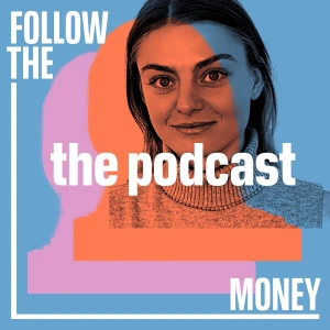 Follow the Money: The Podcast